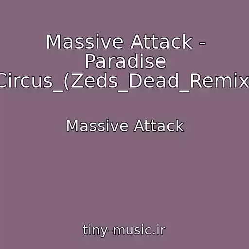 کاور آهنگ Massive Attack - Paradise Circus_(Zeds_Dead_Remix) از Massive Attack