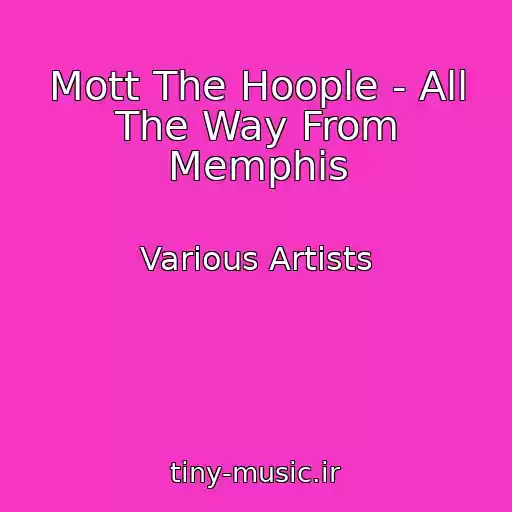 کاور آهنگ Mott The Hoople - All The Way From Memphis از Various Artists