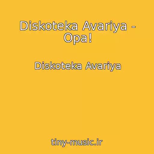 کاور آهنگ Diskoteka Avariya - Opa! از Diskoteka Avariya