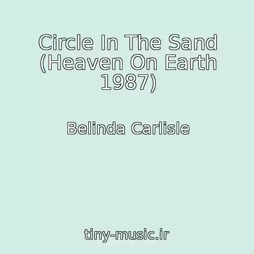 کاور آهنگ Circle In The Sand (Heaven On Earth 1987) از Belinda Carlisle