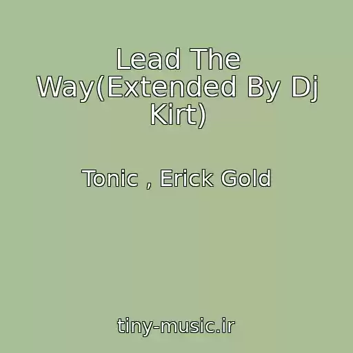 کاور آهنگ Lead The Way(Extended By Dj Kirt) از Tonic , Erick Gold