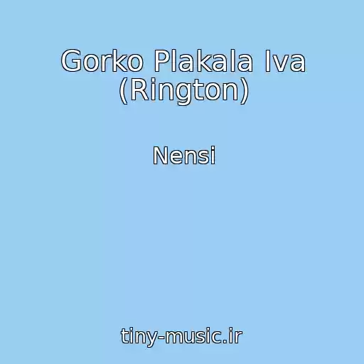 کاور آهنگ Gorko Plakala Iva (Rington) از Nensi