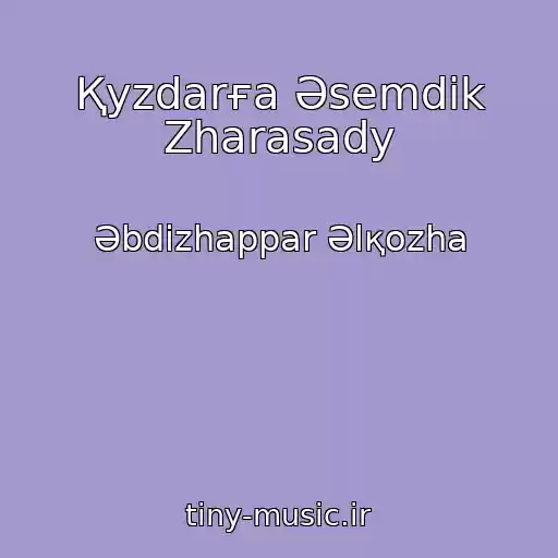 کاور آهنگ Қyzdarғa Әsemdіk Zharasady از Әbdіzhappar Әlқozha