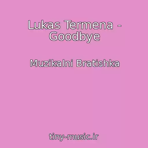 کاور آهنگ Lukas Termena - Goodbye از Muzikalni Bratishka