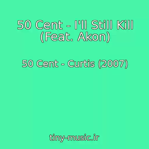 کاور آهنگ 50 Cent - I'll Still Kill (Feat. Akon) از 50 Cent - Curtis (2007)