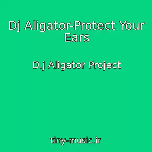 کاور آهنگ Dj Aligator-Protect Your Ears از D.j Aligator Project