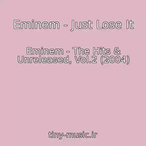 کاور آهنگ Eminem - Just Lose It از Eminem - The Hits & Unreleased, Vol.2 (2004)