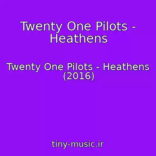 کاور آهنگ Twenty One Pilots - Heathens از Twenty One Pilots - Heathens (2016)