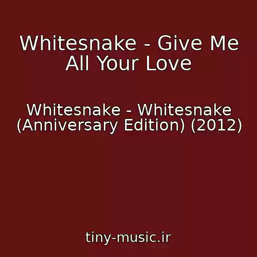 کاور آهنگ Whitesnake - Give Me All Your Love از Whitesnake - Whitesnake (Anniversary Edition) (2012)