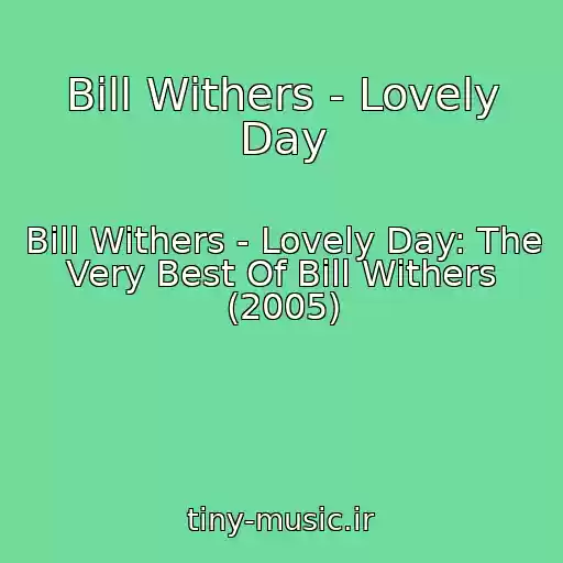کاور آهنگ Bill Withers - Lovely Day از Bill Withers - Lovely Day: The Very Best Of Bill Withers (2005)