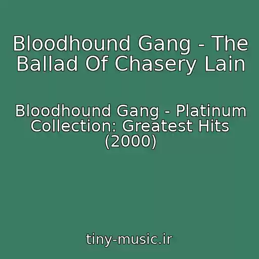 کاور آهنگ Bloodhound Gang - The Ballad Of Chasery Lain از Bloodhound Gang - Platinum Collection: Greatest Hits (2000)