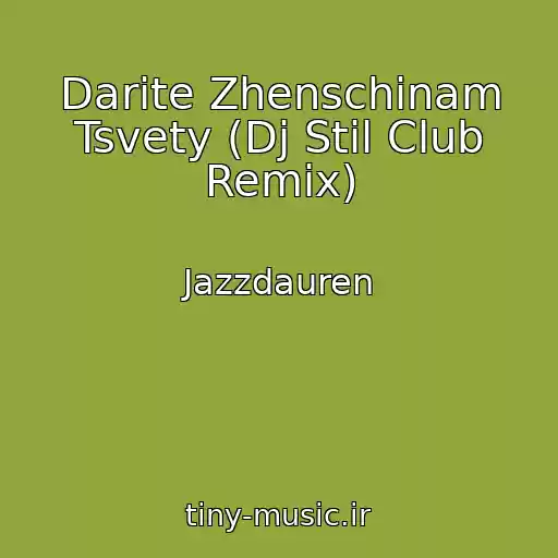 کاور آهنگ Darite Zhenschinam Tsvety (Dj Stil Club Remix) از Jazzdauren