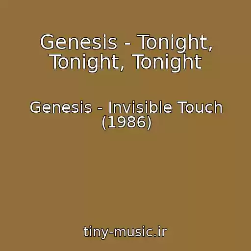 کاور آهنگ Genesis - Tonight, Tonight, Tonight از Genesis - Invisible Touch (1986)