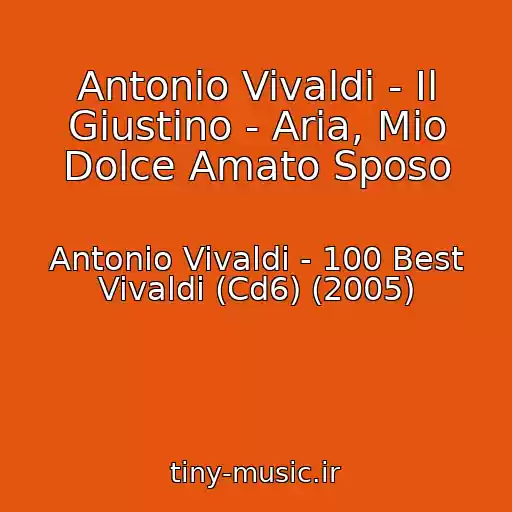 کاور آهنگ Antonio Vivaldi - Il Giustino - Aria, Mio Dolce Amato Sposo از Antonio Vivaldi - 100 Best Vivaldi (Cd6) (2005)