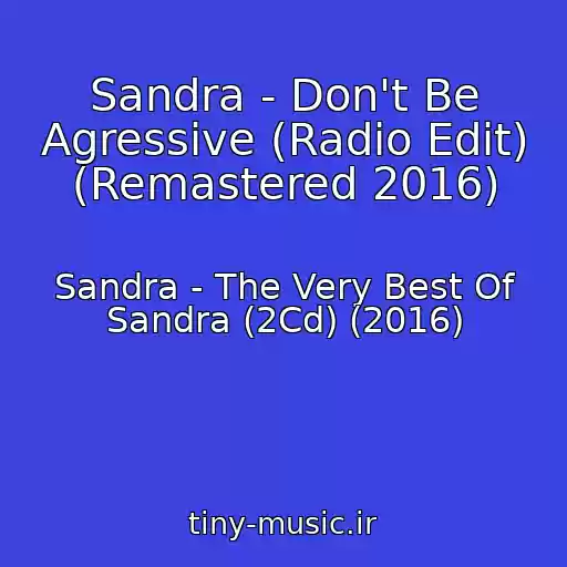 کاور آهنگ Sandra - Don't Be Agressive (Radio Edit) (Remastered 2016) از Sandra - The Very Best Of Sandra (2Cd) (2016)