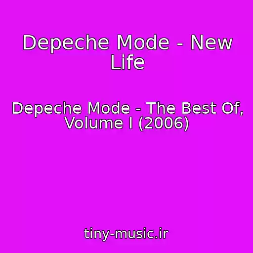 کاور آهنگ Depeche Mode - New Life از Depeche Mode - The Best Of, Volume I (2006)