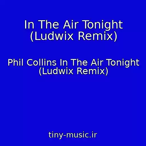کاور آهنگ In The Air Tonight (Ludwix Remix) از Phil Collins In The Air Tonight (Ludwix Remix)