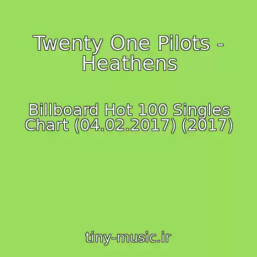 کاور آهنگ Twenty One Pilots - Heathens از Billboard Hot 100 Singles Chart (04.02.2017) (2017)