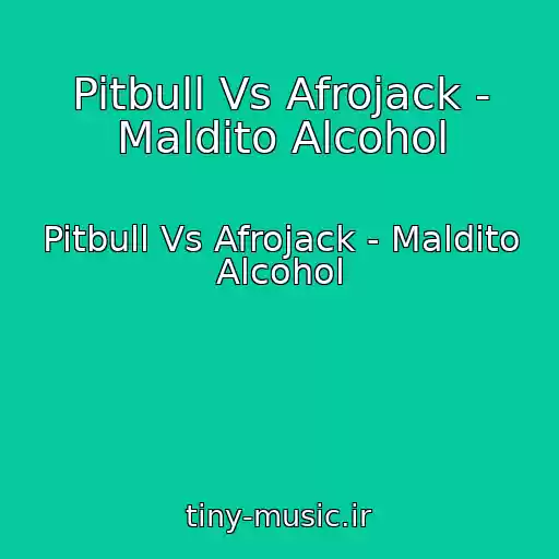 کاور آهنگ Pitbull Vs Afrojack - Maldito Alcohol از Pitbull Vs Afrojack - Maldito Alcohol