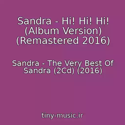 کاور آهنگ Sandra - Hi! Hi! Hi! (Album Version) (Remastered 2016) از Sandra - The Very Best Of Sandra (2Cd) (2016)