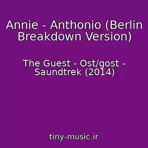 کاور آهنگ Annie - Anthonio (Berlin Breakdown Version) از The Guest - Ost/gost - Saundtrek (2014)