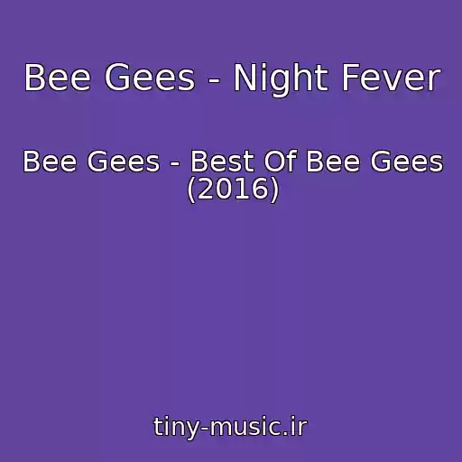 کاور آهنگ Bee Gees - Night Fever از Bee Gees - Best Of Bee Gees (2016)