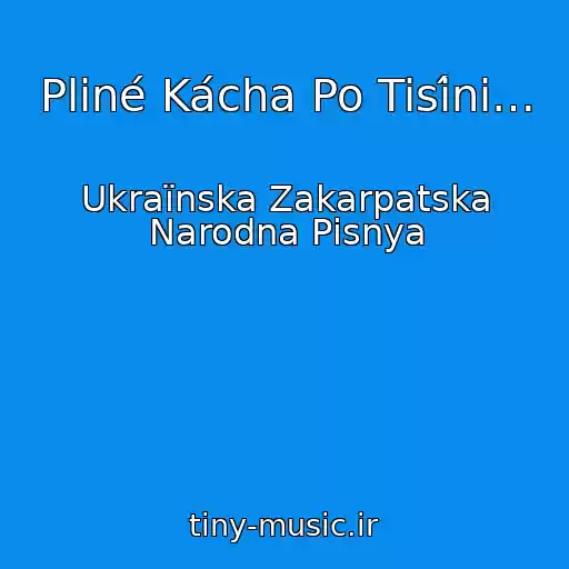 کاور آهنگ Pliné Kácha Po Tisínі… از Ukraїnska Zakarpatska Narodna Pіsnya