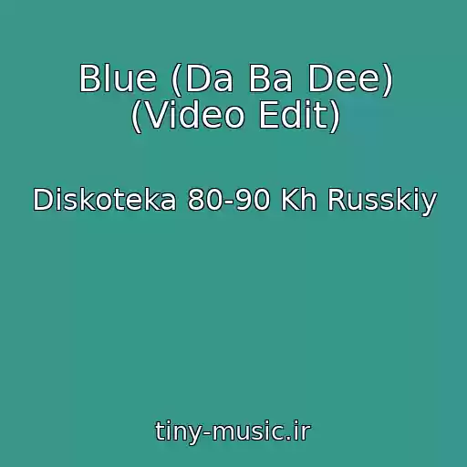کاور آهنگ Blue (Da Ba Dee) (Video Edit) از Diskoteka 80-90 Kh Russkiy