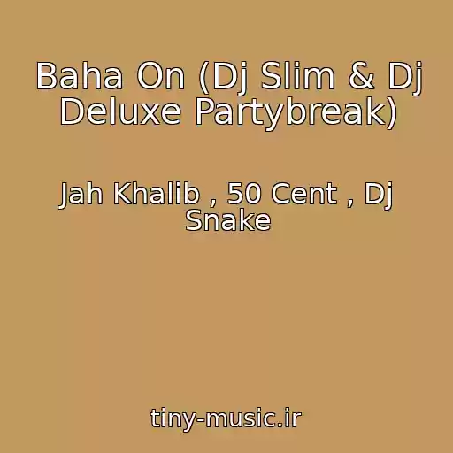 کاور آهنگ Baha On (Dj Slim & Dj Deluxe Partybreak) از Jah Khalib , 50 Cent , Dj Snake