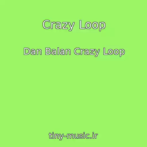 کاور آهنگ Crazy Loop از Dan Balan Crazy Loop