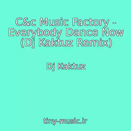 کاور آهنگ C&c Music Factory - Everybody Dance Now (Dj Kaktuz Remix) از Dj Kaktuz