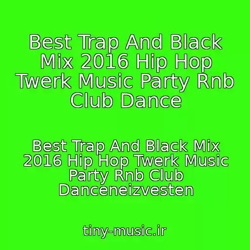 کاور آهنگ Best Trap And Black Mix 2016 Hip Hop Twerk Music Party Rnb Club Dance از Best Trap And Black Mix 2016 Hip Hop Twerk Music Party Rnb Club Danceneizvesten