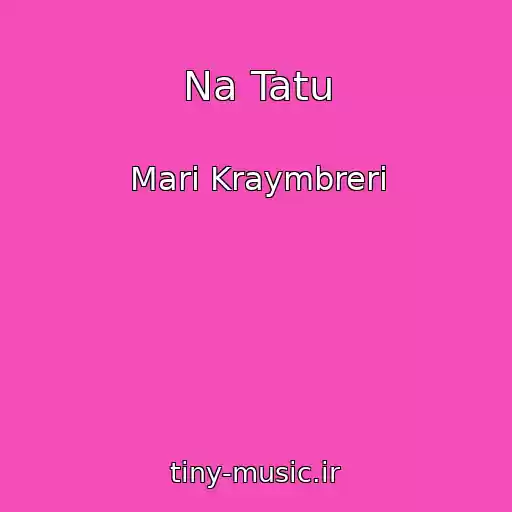 کاور آهنگ Na Tatu از Mari Kraymbreri