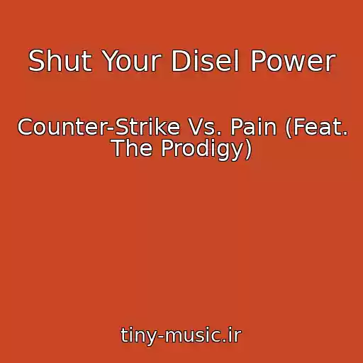کاور آهنگ Shut Your Disel Power از Counter-Strike Vs. Pain (Feat. The Prodigy)