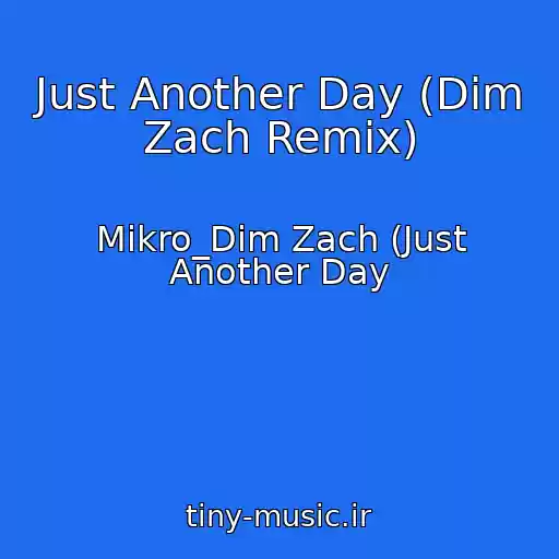 کاور آهنگ Just Another Day (Dim Zach Remix) از Mikro_Dim Zach (Just Another Day