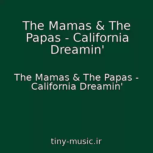 کاور آهنگ The Mamas & The Papas - California Dreamin' از The Mamas & The Papas - California Dreamin'