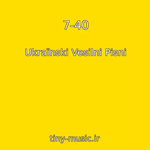 کاور آهنگ 7-40 از Ukraїnskі Vesіlnі Pіsnі