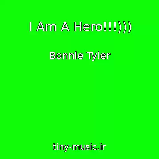 کاور آهنگ I Am A Hero!!!))) از Bonnie Tyler