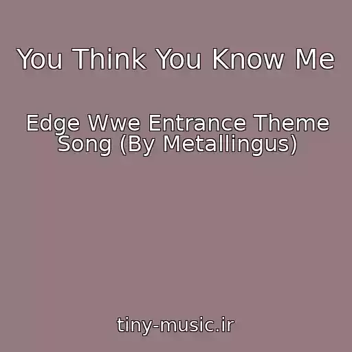 کاور آهنگ You Think You Know Me از Edge Wwe Entrance Theme Song (By Metallingus)