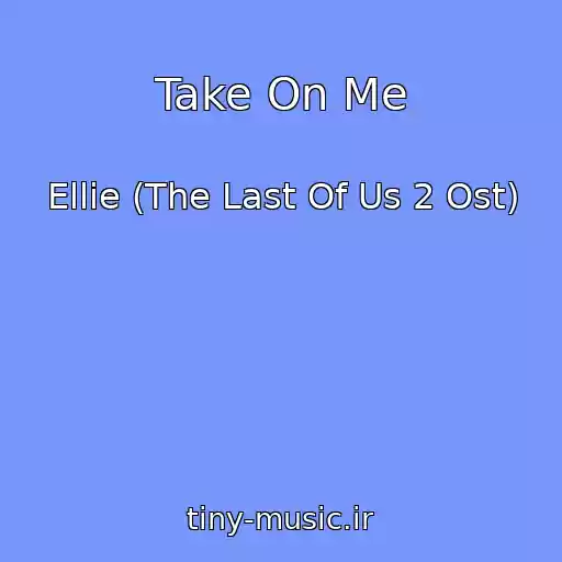 کاور آهنگ Take On Me از Ellie (The Last Of Us 2 Ost)