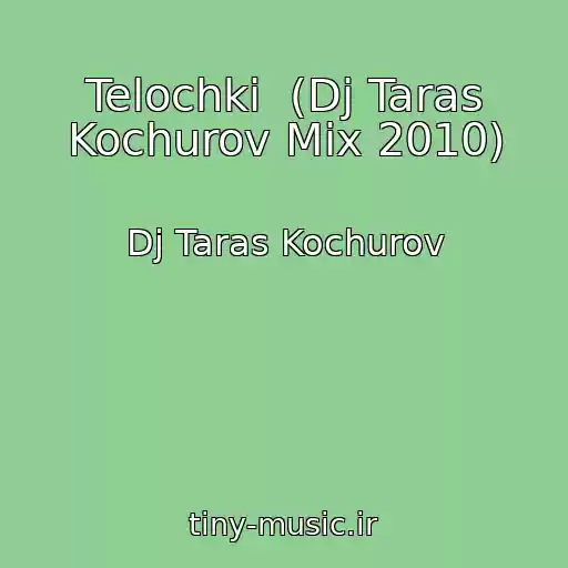 کاور آهنگ Telochki  (Dj Taras Kochurov Mix 2010) از Dj Taras Kochurov