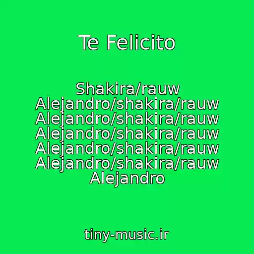 کاور آهنگ Te Felicito از Shakira/rauw Alejandro/shakira/rauw Alejandro/shakira/rauw Alejandro/shakira/rauw Alejandro/shakira/rauw Alejandro/shakira/rauw Alejandro