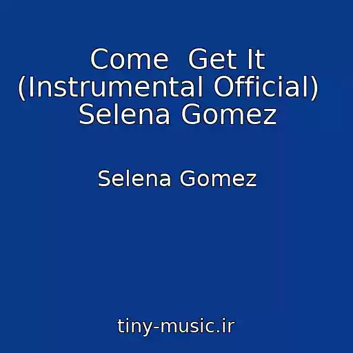 کاور آهنگ Come  Get It (Instrumental Official)   Selena Gomez از Selena Gomez