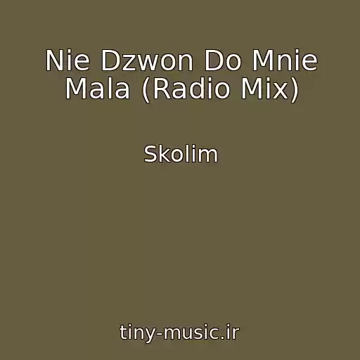کاور آهنگ Nie Dzwon Do Mnie Mala (Radio Mix) از Skolim