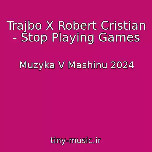 کاور آهنگ Trajbo X Robert Cristian - Stop Playing Games از Muzyka V Mashinu 2024