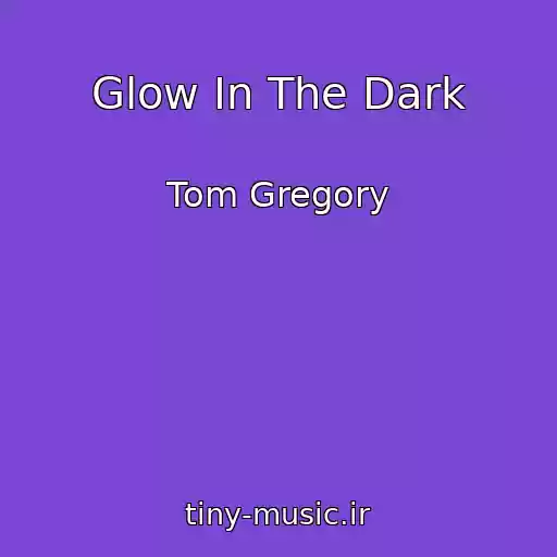 کاور آهنگ Glow In The Dark از Tom Gregory