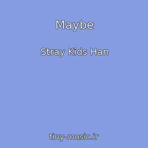 کاور آهنگ Maybe از Stray Kids Han