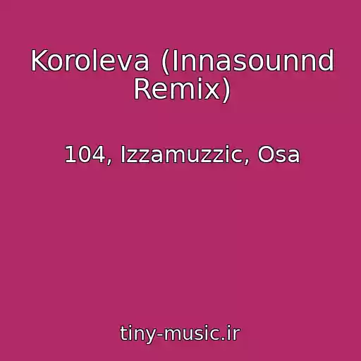 کاور آهنگ Koroleva (Innasounnd Remix) از 104, Izzamuzzic, Osa