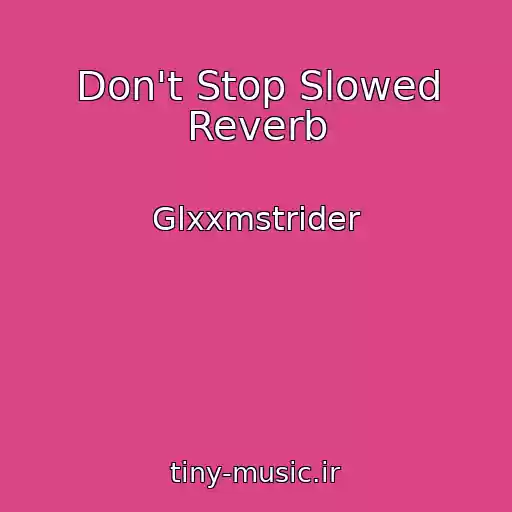 کاور آهنگ Don't Stop Slowed Reverb از Glxxmstrider