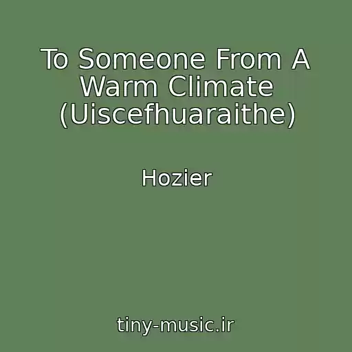 کاور آهنگ To Someone From A Warm Climate (Uiscefhuaraithe) از Hozier